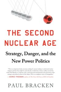 The Second Nuclear Age by Paul J. Bracken