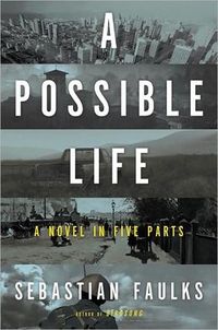 A Possible Life by Sebastian Faulks