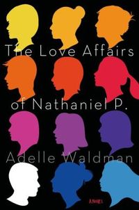 The Love Affairs Of Nathaniel P. by Adelle Waldman