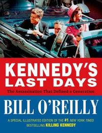 Kennedy's Last Days by Bill O'Reilly