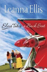 Elvis Takes a Back Seat by Leanna Ellis