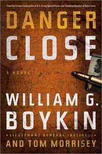 Danger Close by William G. Boykin