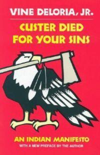 Custer Died for Your Sins: An Indian Manifesto by Vine Deloria,Jr.