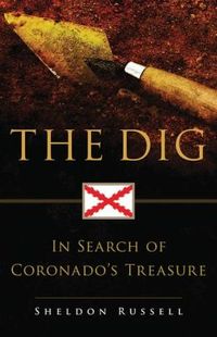 The Dig: In Search of Coronado's Treasure by Sheldon Russell