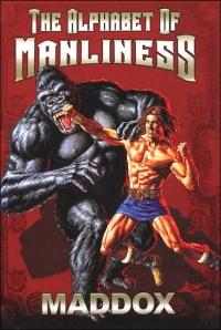 The Alphabet of Manliness by . Maddox