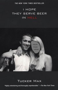 I Hope They Serve Beer In Hell by Tucker Max