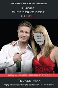 I Hope They Serve Beer In Hell by Tucker Max