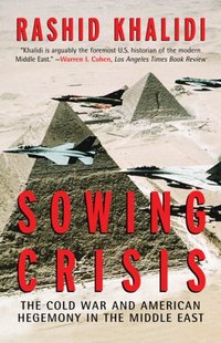 Sowing Crisis by Rashid Khalidi