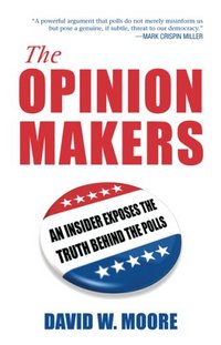 The Opinion Makers by David W. Moore