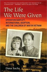 The Life We Were Given by Dana Sachs