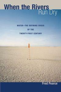 When the Rivers Run Dry by Fred Pearce