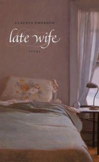 Late Wife by Claudia Emerson