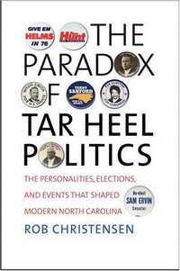 The Paradox Of Tar Heel Politics by Rob Christensen