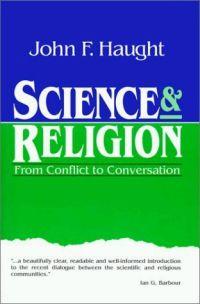 Science and Religion: From Conflict to Conversation by John F. Haught