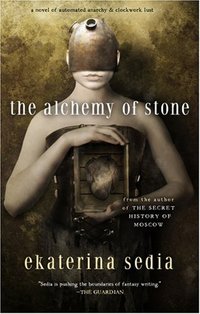 The Alchemy Of Stone by Ekaterina Sedia