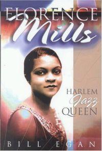 Florence Mills: Harlem Jazz Queen by Bill Egan