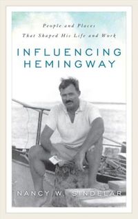 Influencing Hemingway by Nancy W. Sindelar