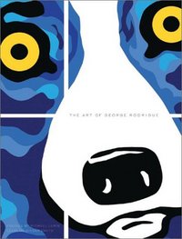 The Art of George Rodrigue: by Ginger Danto