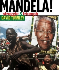Mandela : Struggle and Triumph by David Turnley