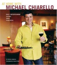 At Home With Michael Chiarello by Michael Chiarello