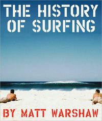 The History of Surfing by Matt Warshaw