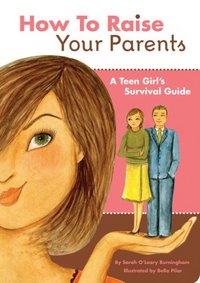 How to Raise Your Parents by Sarah O'Leary Burningham