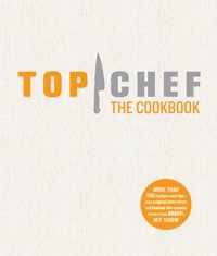 Top Chef The Cookbook by The Creators of Top Chef