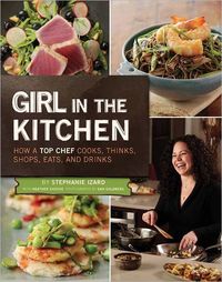 Girl In The Kitchen by Stephanie Izard