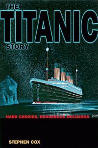 The Titanic Story by Stephen D. Cox