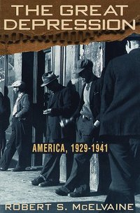 The Great Depression: America 1929-1941 by Robert S. Mcelvaine