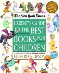 The New York Times Parent's Guide to the Best Books for Children by Eden Ross Lipson