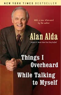 Things I Overheard While Talking To Myself by Alan Alda