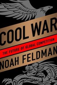 Cool War by Noah Feldman