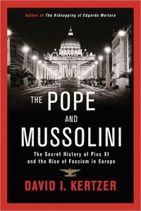 The Pope And Mussolini by David I. Kertzer