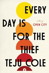 Every Day Is For The Thief by Teju Cole