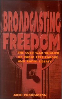 Broadcasting Freedom by Arch Puddington