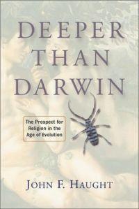 Deeper Than Darwin: The Prospect for Religion in the Age of Evolution by John F. Haught