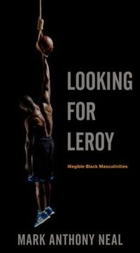 Looking For Leroy by Mark Anthony Neal