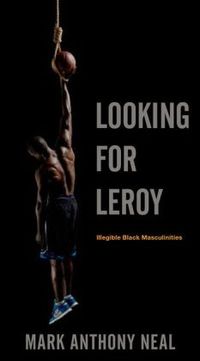 Looking For Leroy by Mark Anthony Neal