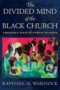 The Divided Mind Of The Black Church by Raphael G. Warnock