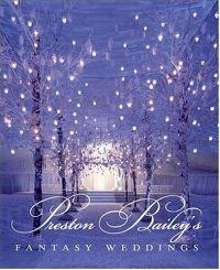 Preston Bailey's Fantasy Weddings by Preston Bailey