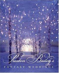 Preston Bailey's Fantasy Weddings by Preston Bailey