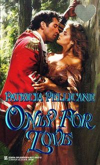 Only For Love by Patricia Pellicane