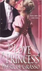 To Love A Princess by Patricia Grasso