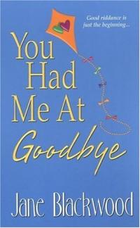 You Had Me at Goodbye by Jane Blackwood