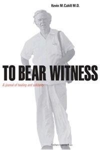 To Bear Witness by Kevin M. Cahill