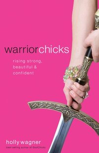 Warrior Chicks by Holly Wagner