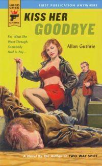 Kiss Her Goodbye by Allan Guthrie