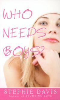 Who Needs Boys? by Stephie Davis