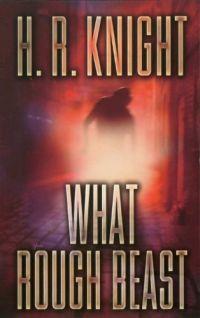 Excerpt of What Rough Beast by H.R. Knight